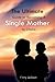 The Ultimate Guide to Becoming A Single Mother By Choice