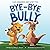 Bye-Bye Bully: A Story about Finding Your Voice, Courage, Kindness and Empathy (Cami Kangaroo and Wyatt Too)