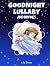 Goodnight Lullaby and Rhymes by Lila Snow