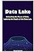 Data Lake: Unleashing the Power of Data. Exploring the Depths of the Data Lake