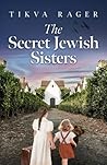 The Secret Jewish Sisters: A WW2 Historical Novel, Based on the True Story of a Holocaust Survivor