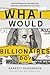 What Would Billionaires Do?