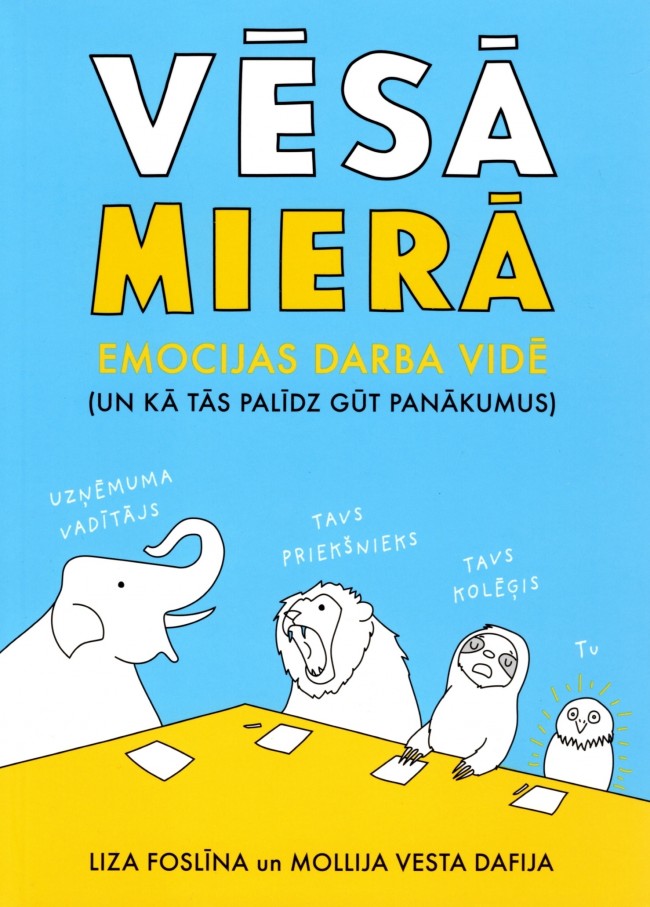 Vēsā mierā. Emocijas darba vidē (un kā tās palīdz gūt panākumus)