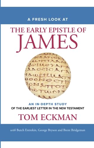 A Fresh Look at The Early Epistle of James: An In-Depth Study of the Earliest Letter in the New Testament (Paperback)