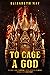 To Cage a God