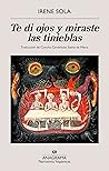 Te di ojos y miraste las tinieblas Book cover for Te di ojos y miraste las tinieblas