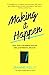 Making it Happen: How I bui...