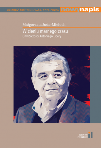 W cieniu marnego czasu. O twórczości Antoniego Libery