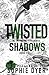 Twisted Shadows: The Notori...