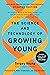 The Science and Technology of Growing Young: An Insider's Guide to the Breakthroughs that Will Dramatically Extend Our Lifespan . . . and What You Can Do Right Now