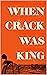 When Crack Was King: A People's History