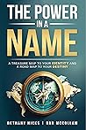 The Power in a Name: A Treasure Map To Your Identity and a Road Map To Your Destiny