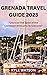 GRENADA TRAVEL GUIDE 2023: ...