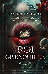 Le Roi Grenouille by Patrice Cazeault