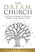 The D.R.E.A.M. Church: Five Proven Strategies for Growing a Healthy, Disciple-Making Church