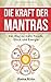 Die Kraft der Mantras: Der ...