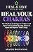Heal Your Chakras by Amanda Moonstone