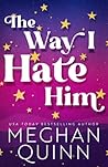 The Way I Hate Him by Meghan Quinn