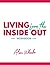 Living From The Inside Out ...
