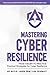 Mastering Cyber Resilience: From Theory to Practice: Practical Strategies for Cyber Resilience (AKYLADE)