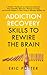 Addiction Recovery Skills to Rewire the Brain by Eric Potter