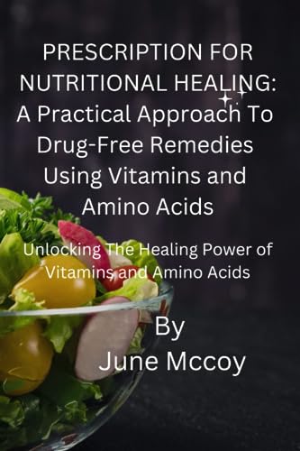 PRESCRIPTION FOR NUTRITIONAL HEALING: Practical Approach To Drug -Free Remedies Using Vitamins and Amino Acids: Unlocking the Healing power of Vitamins and Amino Acids (Paperback)