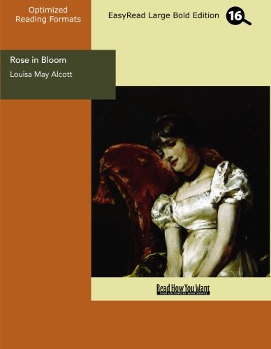 Rose in Bloom: A Sequel to Eight Cousins: Easyread Large Bold Edition