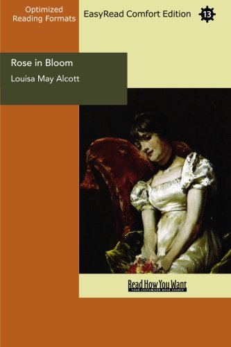 Rose in Bloom: A Sequel to Eight Cousins: Easy Read Comfort Edition