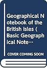 A geographical notebook of the British Isles A geographical notebook of the British Isles