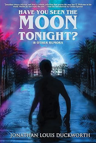 Have You Seen the Moon Tonight? and Other Rumors by Jonathan Louis Duckworth