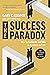 The Success Paradox: How to...
