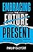 Embracing the Future Presen...