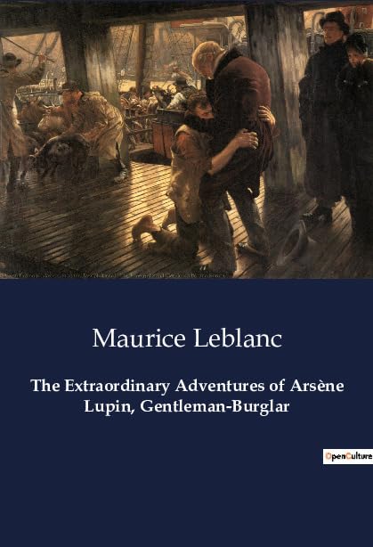The Extraordinary Adventures of Arsène Lupin, Gentleman-Burglar: The Ingenious Exploits of a Master Thief