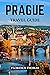 PRAGUE TRAVEL GUIDE: The be...