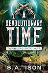 A Revolutionary Time by S.A. Ison A Revolutionary Time by S.A. Ison