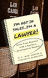 I'm Not in Sales...I'm a Lawyer!: Grow Your Practice with a Business Development Mindset