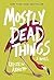 Mostly Dead Things