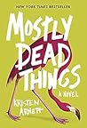 Mostly Dead Things by Kristen Arnett