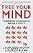 Free Your Mind: The New World of Manipulation and How to Resist It