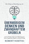 Der Weg zur Beseitigung von übermäßigem Denken und zwanghafte... by Robert Martini