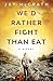 We'd Rather Fight than Eat