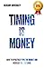 Timing is Money: How to Time The Market And Maximize Your Profits - Simplified Pro Guide For Profitable Trading Bonus Edition