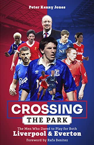 Crossing the Park: The Men Who Dared to Play for Both Liverpool and Everton (Kindle Edition)