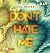 Don't HATE me (Don't LOVE Me, #2)