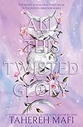 All This Twisted Glory (This Woven Kingdom, #3)