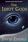 The Idiot Gods by David Zindell