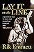 Lay It On The Line: A Backstage Pass to Rock Star Adventure, Conflict and TRIUMPH