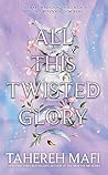 Book cover for All This Twisted Glory (This Woven Kingdom, #3)