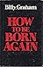 How To Be Born Again