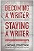 Becoming a Writer, Staying a Writer: The Artistry, Joy, and Career of Storytelling